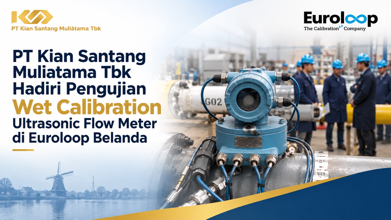 PT Kian Santang Muliatama Tbk Hadiri Pengujian Wet Calibration Ultrasonic Flow Meter di Euroloop Belanda